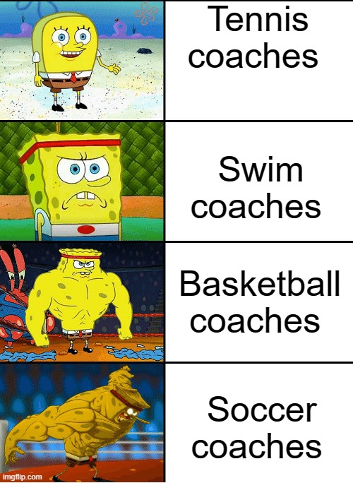 Strong spongebob chart | Tennis coaches; Swim coaches; Basketball coaches; Soccer coaches | image tagged in strong spongebob chart,spongebob,sports | made w/ Imgflip meme maker