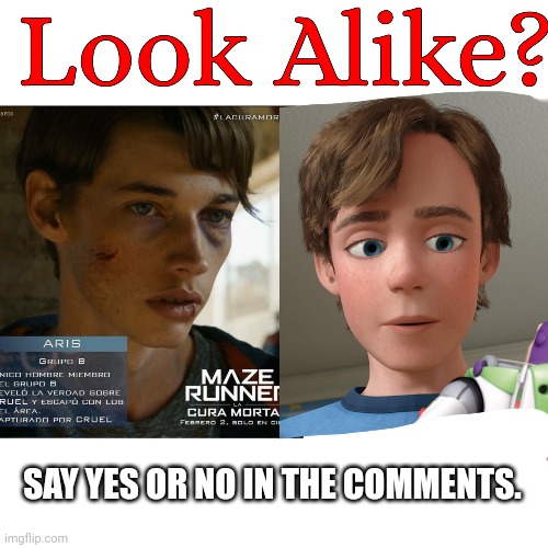 Aris vs Andy | SAY YES OR NO IN THE COMMENTS. | image tagged in maze runner,andy,toy story,disney,pixar | made w/ Imgflip meme maker