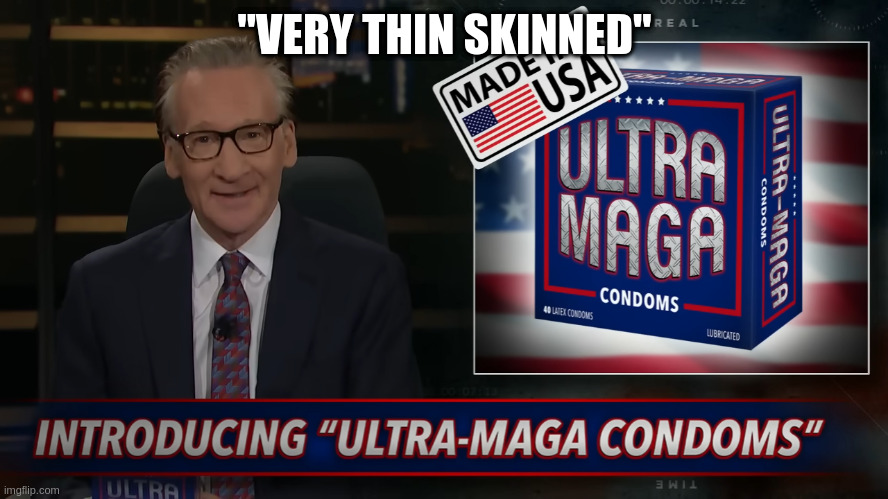 is this a repost? i just made it | "VERY THIN SKINNED" | image tagged in bill maher | made w/ Imgflip meme maker