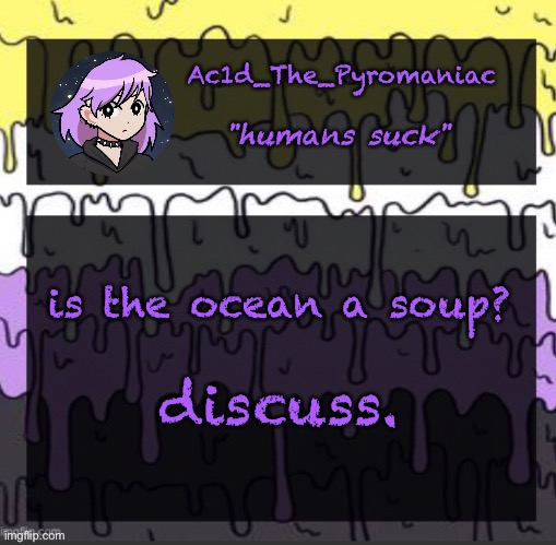 ueueueueueue | is the ocean a soup? discuss. | image tagged in ueueueueueue | made w/ Imgflip meme maker