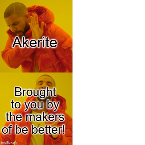 Act Right | Akerite; Brought to you by the makers of be better! | image tagged in memes,drake hotline bling | made w/ Imgflip meme maker