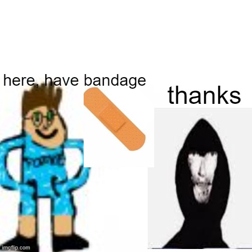 here, have bandage thanks | made w/ Imgflip meme maker