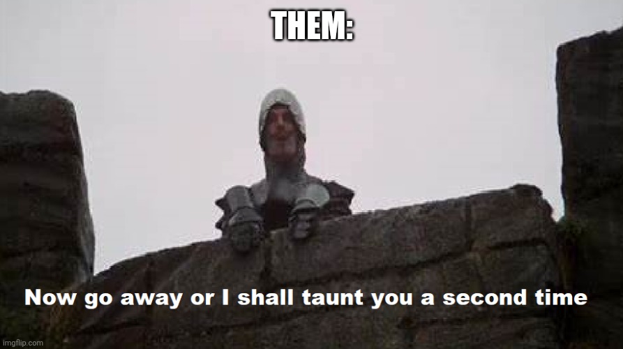 The Taunting Frenchman | THEM: | image tagged in the taunting frenchman | made w/ Imgflip meme maker