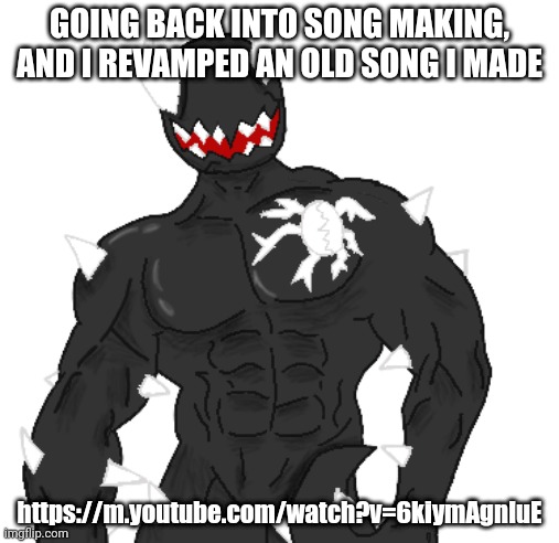 Giga Spike | GOING BACK INTO SONG MAKING, AND I REVAMPED AN OLD SONG I MADE; https://m.youtube.com/watch?v=6kiymAgnluE | image tagged in giga spike | made w/ Imgflip meme maker