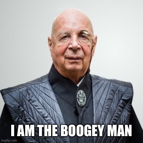 Klaus Schwab | I AM THE BOOGEY MAN | image tagged in klaus schwab | made w/ Imgflip meme maker
