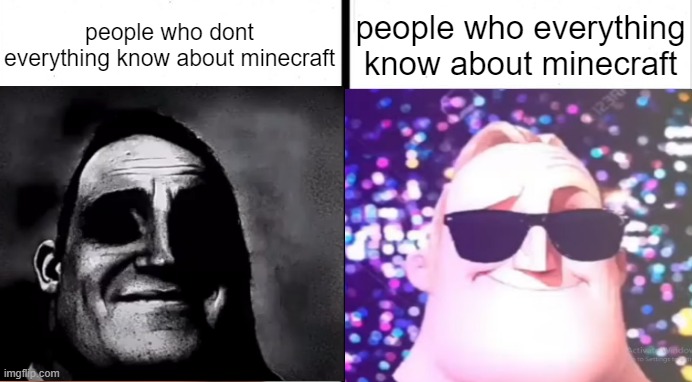 people who dont know about minecraft vs people who know about minecraft | people who dont everything know about minecraft; people who everything know about minecraft | image tagged in mr incredible,memes,canny,and,uncanny | made w/ Imgflip meme maker