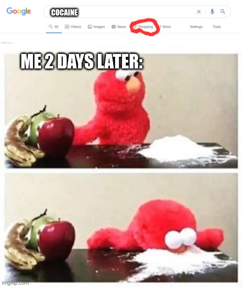 COCAINE; ME 2 DAYS LATER: | image tagged in empty google search,elmo cocaine | made w/ Imgflip meme maker