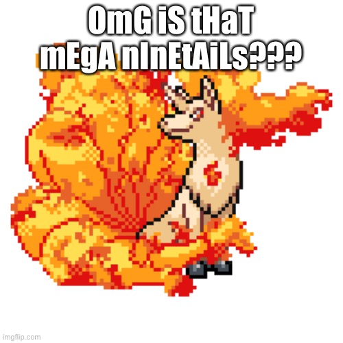 I fused Pokémon and I love this. | OmG iS tHaT mEgA nInEtAiLs??? | made w/ Imgflip meme maker