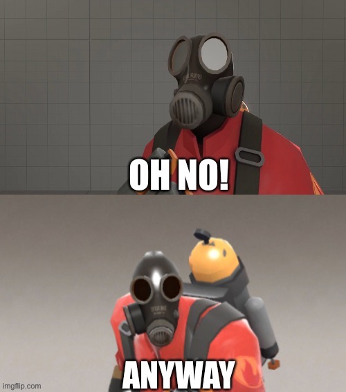 Pyro Oh no anyway | image tagged in pyro oh no anyway | made w/ Imgflip meme maker