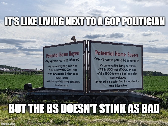 Пошли вы, скользкие русские боты! | IT'S LIKE LIVING NEXT TO A GOP POLITICIAN; BUT THE BS DOESN'T STINK AS BAD | image tagged in politics,gop | made w/ Imgflip meme maker