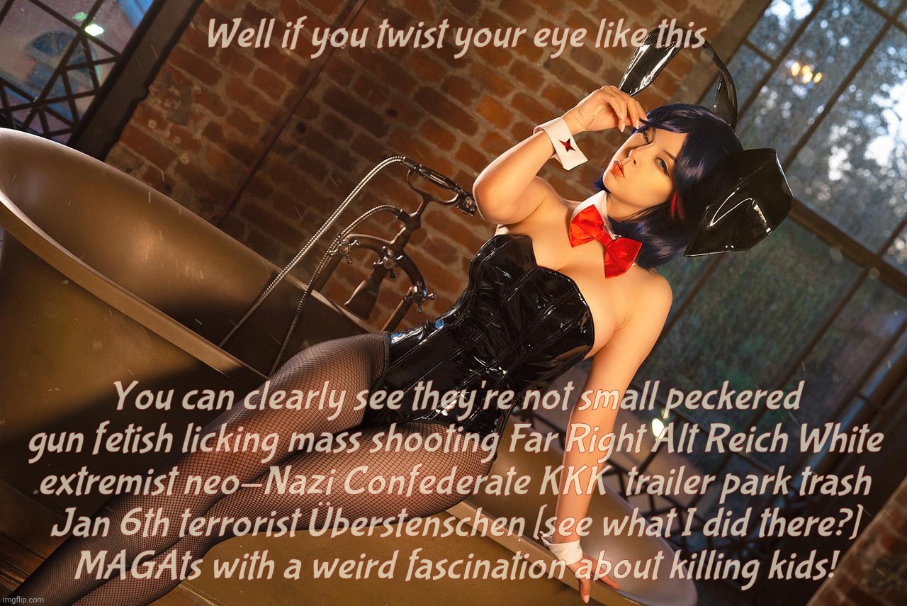 Helly Bunny | Well if you twist your eye like this You can clearly see they're not small peckered
gun fetish licking mass shooting Far Right Alt Reich Whi | image tagged in helly bunny | made w/ Imgflip meme maker