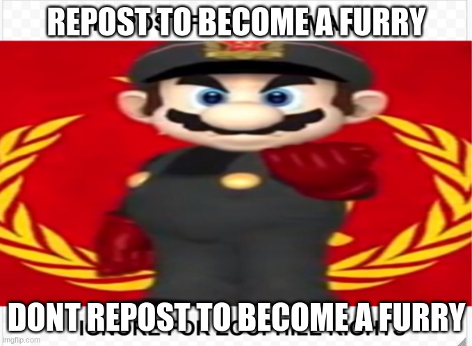 title | REPOST TO BECOME A FURRY; DONT REPOST TO BECOME A FURRY | image tagged in ussr mario | made w/ Imgflip meme maker