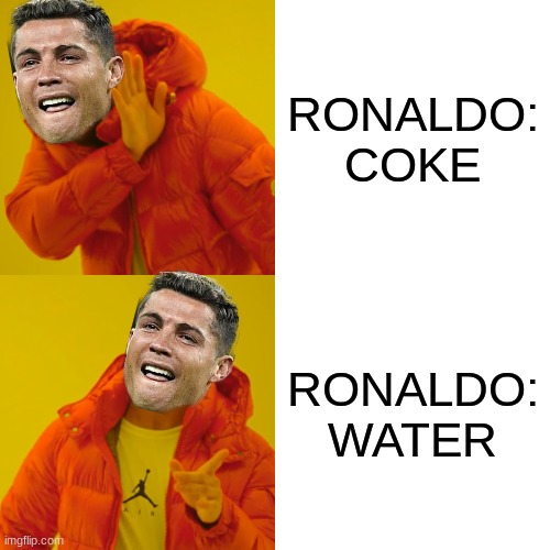 Drake Hotline Bling Meme | RONALDO: COKE; RONALDO: WATER | image tagged in memes,drake hotline bling | made w/ Imgflip meme maker