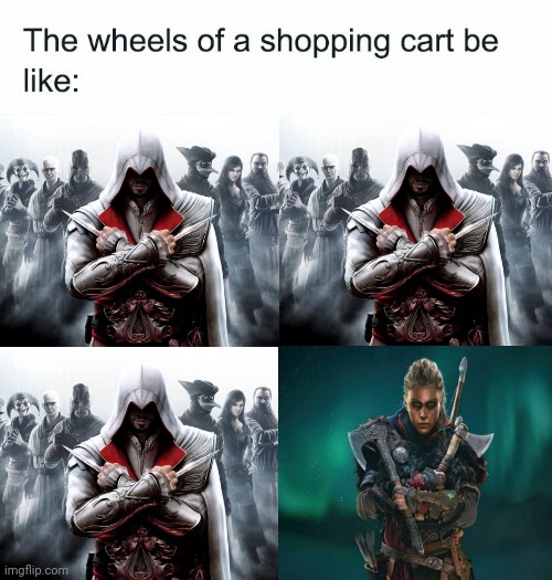 ASSASSIN'S CREED | image tagged in memes,wheels on a shopping cart be like,assassin's creed,video games,assassins creed | made w/ Imgflip meme maker