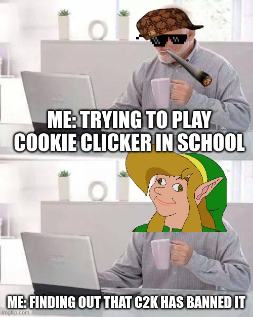 Hide the Pain Harold Meme | ME: TRYING TO PLAY COOKIE CLICKER IN SCHOOL; ME: FINDING OUT THAT C2K HAS BANNED IT | image tagged in memes,hide the pain harold | made w/ Imgflip meme maker