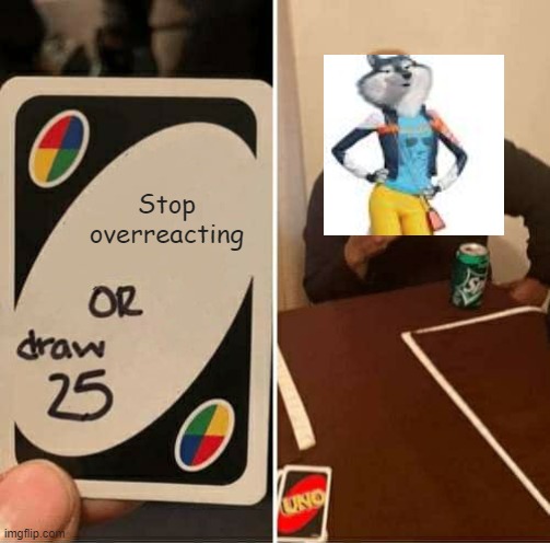 Porsha is a drama queen | Stop overreacting | image tagged in memes,uno draw 25 cards,sing 2 | made w/ Imgflip meme maker