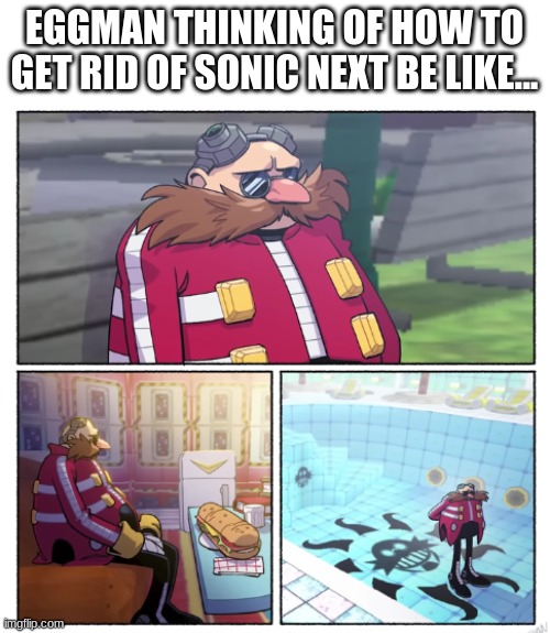 I made this a temp, link in the comments! | EGGMAN THINKING OF HOW TO GET RID OF SONIC NEXT BE LIKE... | image tagged in eggman waiting | made w/ Imgflip meme maker