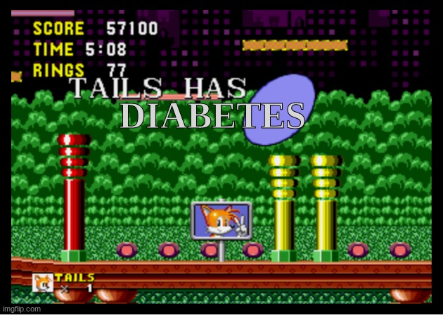 Tails has: Diabetes | DIABETES | image tagged in tails the fox,diabetes,diabeetus | made w/ Imgflip meme maker