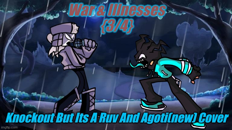 Been Like i dunno a month | War & Illnesses
{3/4}; Knockout But Its A Ruv And Agoti(new) Cover | made w/ Imgflip meme maker