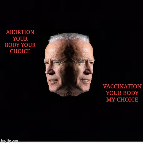 ABORTION YOUR BODY YOUR CHOICE; VACCINATION YOUR BODY MY CHOICE | made w/ Imgflip meme maker