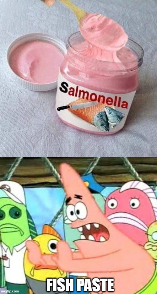 NOT GONNA TRY THAT | FISH PASTE | image tagged in memes,put it somewhere else patrick,fake | made w/ Imgflip meme maker