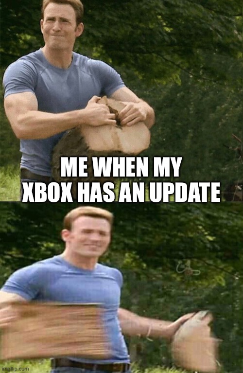 Sadness | ME WHEN MY XBOX HAS AN UPDATE | image tagged in man splits log | made w/ Imgflip meme maker