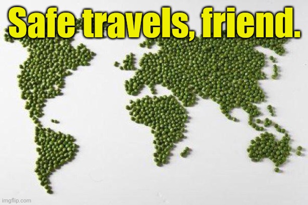 Safe travels, friend. | image tagged in whirled peas | made w/ Imgflip meme maker