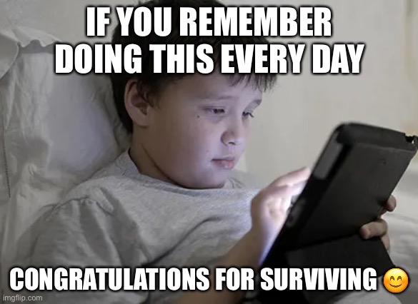 Why do I keep making these memes | IF YOU REMEMBER DOING THIS EVERY DAY; CONGRATULATIONS FOR SURVIVING 😊 | image tagged in funny,memes,dogs,cats,charts,gifs | made w/ Imgflip meme maker