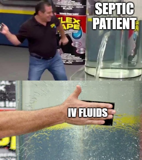 Flex Tape | SEPTIC PATIENT; IV FLUIDS | image tagged in flex tape | made w/ Imgflip meme maker