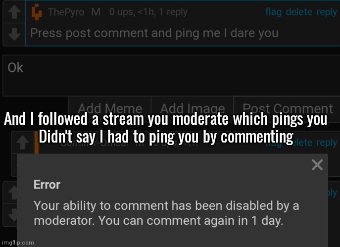 I already did it which means you can't change it | And I followed a stream you moderate which pings you
Didn't say I had to ping you by commenting | made w/ Imgflip meme maker