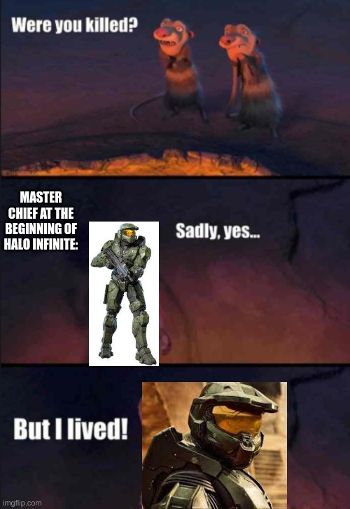 clever title | MASTER CHIEF AT THE BEGINNING OF HALO INFINITE: | image tagged in were you killed | made w/ Imgflip meme maker