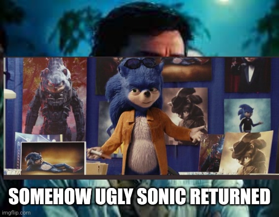 SOMEHOW UGLY SONIC RETURNED | made w/ Imgflip meme maker
