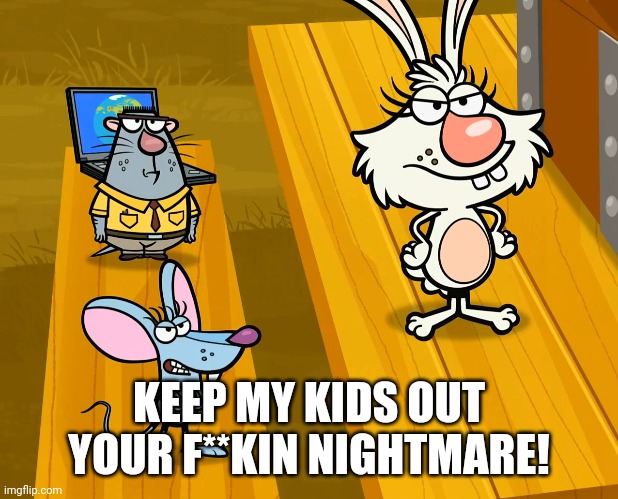 KEEP MY KIDS OUT YOUR F**KIN NIGHTMARE! | made w/ Imgflip meme maker