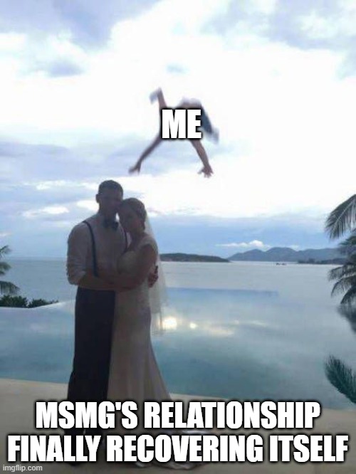 And i had to f*****g ruin it | ME; MSMG'S RELATIONSHIP FINALLY RECOVERING ITSELF | image tagged in wedding photobomb | made w/ Imgflip meme maker