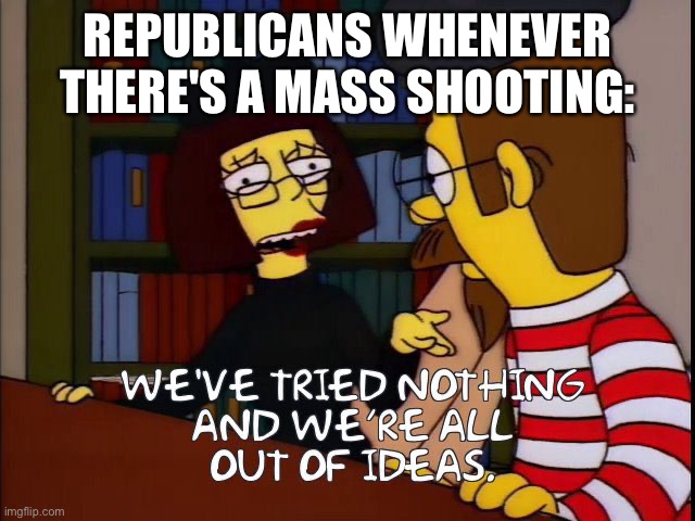 REPUBLICANS WHENEVER THERE'S A MASS SHOOTING: | made w/ Imgflip meme maker