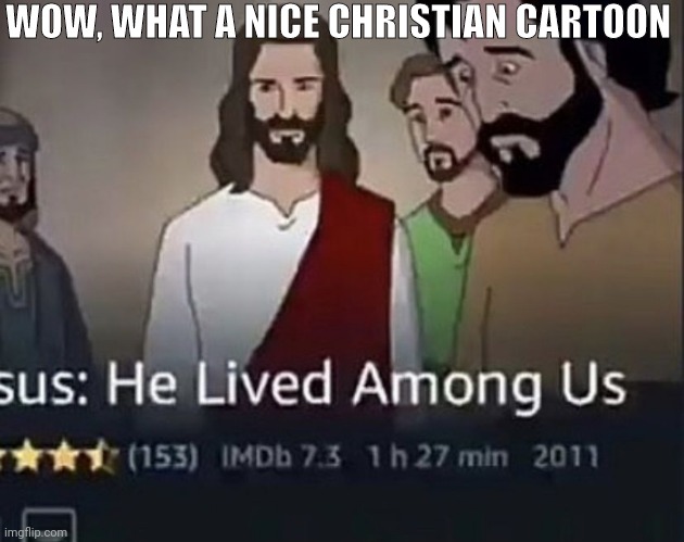((do not say it.)) | WOW, WHAT A NICE CHRISTIAN CARTOON | made w/ Imgflip meme maker