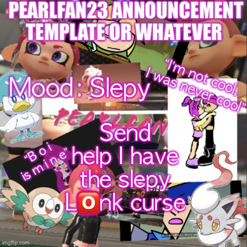 I only slept for 5 hours last night | Slepy; Send help I have the slepy L🅾️nk curse | image tagged in pearlfan23 announcement template | made w/ Imgflip meme maker