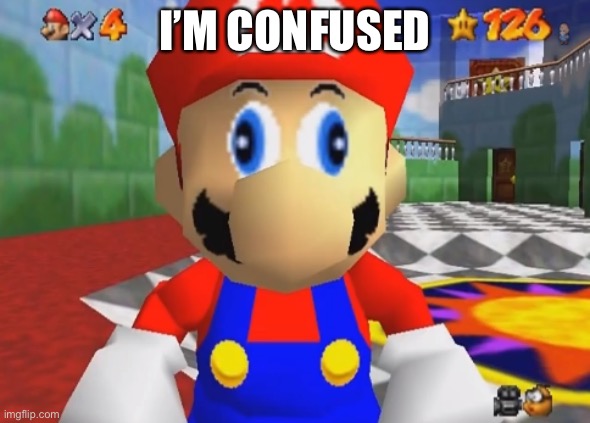 Supa Mario 64 | I’M CONFUSED | image tagged in supa mario 64 | made w/ Imgflip meme maker