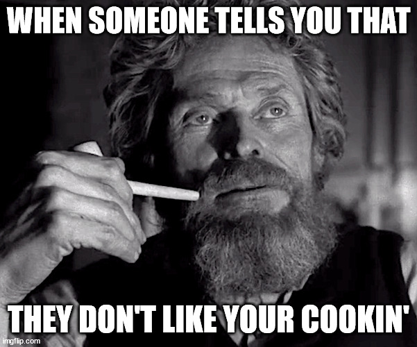 Makes you want to curse them | WHEN SOMEONE TELLS YOU THAT; THEY DON'T LIKE YOUR COOKIN' | image tagged in lighthouse | made w/ Imgflip meme maker