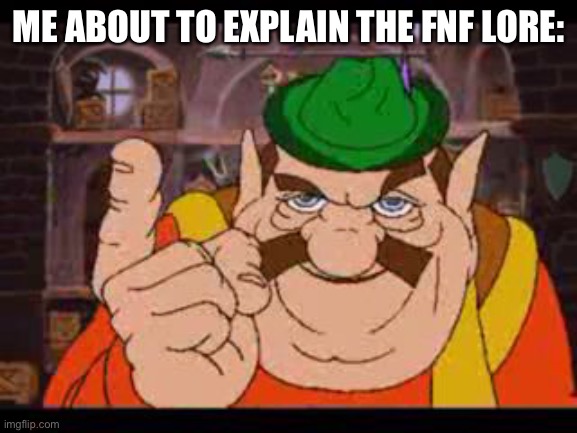 Morshu | ME ABOUT TO EXPLAIN THE FNF LORE: | image tagged in morshu | made w/ Imgflip meme maker
