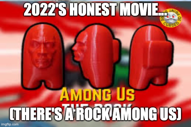 AMOUNG ROCK | 2022'S HONEST MOVIE... (THERE'S A ROCK AMONG US) | image tagged in dwayne johnson,among us | made w/ Imgflip meme maker