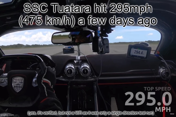 site link: https://newatlas.com/automotive/ssc-tuatara-295-mph-475-kmh/ | SSC Tuatara hit 295mph (475 km/h) a few days ago; (yes, it's verified, but not a WR as it was only a single direction test run) | image tagged in cars,ssc tuatara,pog | made w/ Imgflip meme maker