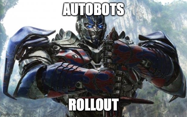 Transformers Optimus | AUTOBOTS ROLLOUT | image tagged in transformers optimus | made w/ Imgflip meme maker