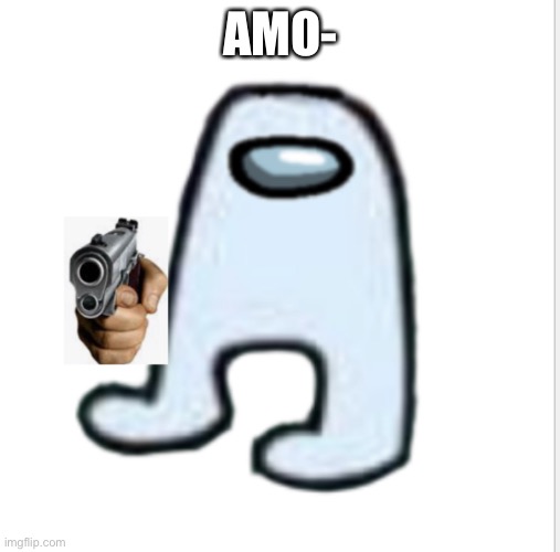 Amogus | AMO- | image tagged in amogus | made w/ Imgflip meme maker