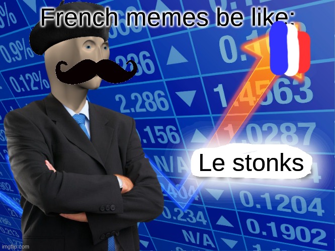 Empty Stonks | French memes be like:; Le stonks | image tagged in empty stonks | made w/ Imgflip meme maker