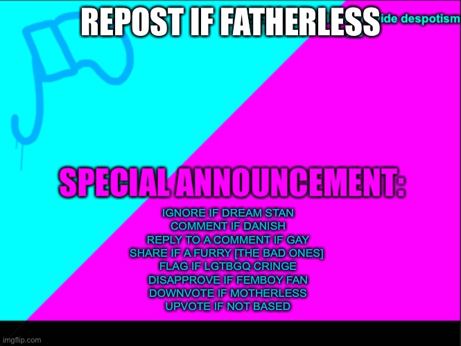 You lose (Mod Note: <—didn’t mention using one of these + simply viewed, not ignoring) |  REPOST IF FATHERLESS; IGNORE IF DREAM STAN
COMMENT IF DANISH
REPLY TO A COMMENT IF GAY
SHARE IF A FURRY [THE BAD ONES] 
FLAG IF LGTBGQ CRINGE
DISAPPROVE IF FEMBOY FAN
DOWNVOTE IF MOTHERLESS
UPVOTE IF NOT BASED | image tagged in cyan army flag | made w/ Imgflip meme maker