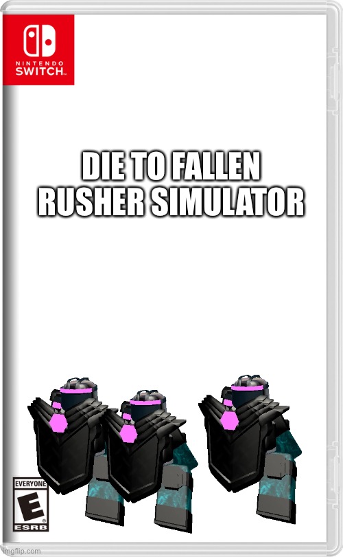 Nintendo Switch | DIE TO FALLEN RUSHER SIMULATOR | image tagged in nintendo switch | made w/ Imgflip meme maker