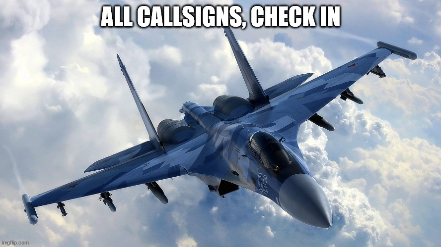 finish in comments | ALL CALLSIGNS, CHECK IN | made w/ Imgflip meme maker
