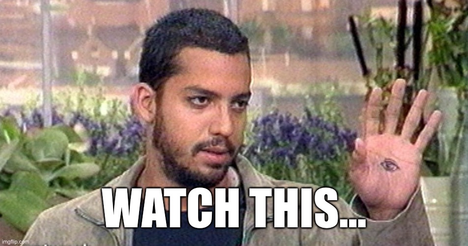 David Blaine |  WATCH THIS… | image tagged in watch | made w/ Imgflip meme maker