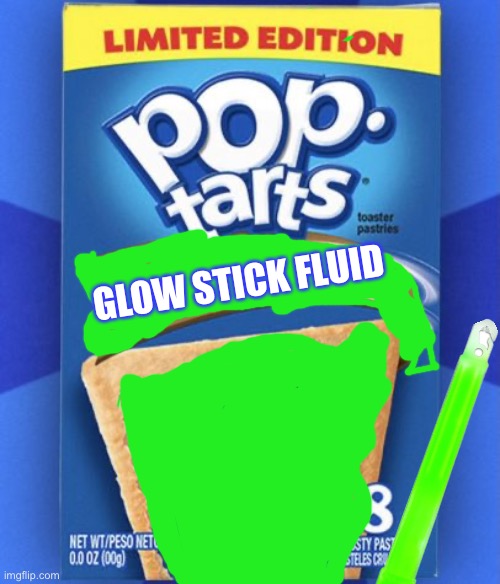 Yum | GLOW STICK FLUID | image tagged in pop tart | made w/ Imgflip meme maker